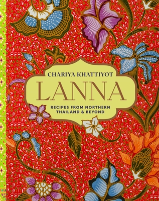 Lanna: Recipes from Northern Thailand & beyond By Chariya Khattiyot Cover Image