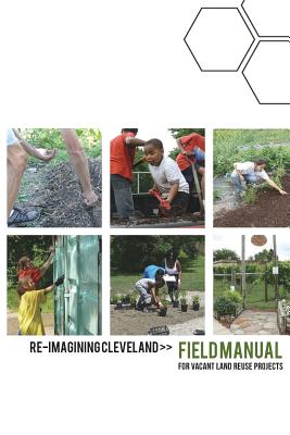 Re-Imagining Cleveland Field Manual: for Vacant Land Reuse Projects Cover Image