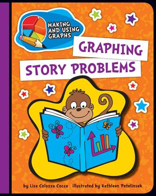 Graphing Story Problems (Explorer Junior Library: Math Explorer Junior) By Lisa Colozza Cocca Cover Image