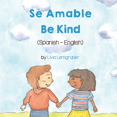 Be Kind (Spanish-English): Sé Amable By Livia Lemgruber, Laura Gomez (Translator) Cover Image