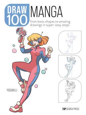 Draw 100: Manga: From basic shapes to amazing drawings in super-easy steps By Yishan Li Cover Image