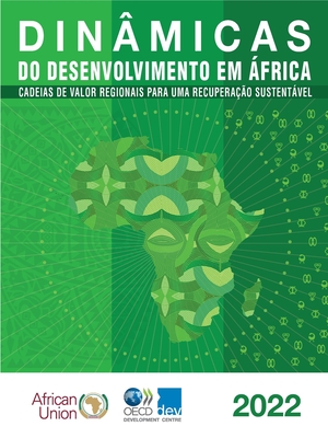 Dinâmicas Do Desenvolvimento Em África 2022 Cadeias de Valor Regionais Para Uma Recuperação Sustentável