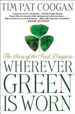 Wherever Green Is Worn: The Story of the Irish Diaspora Cover Image