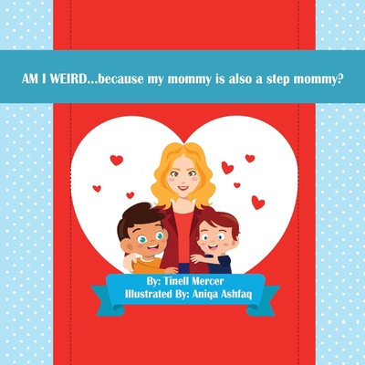 AM I WEIRD...: because my mommy is also a step mommy? By Tinell Mercer Cover Image