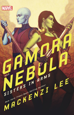 Gamora and Nebula: Sisters in Arms (Marvel Universe YA) By Mackenzi Lee, Jenny Frison (Illustrator) Cover Image