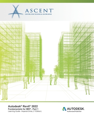 Autodesk Revit 2022: Fundamentals for MEP - Part 1 (Imperial Units): Autodesk Authorized Publisher By Ascent - Center for Technical Knowledge Cover Image