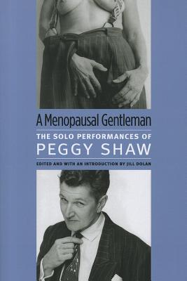 A Menopausal Gentleman: The Solo Performances of Peggy Shaw (Triangulations: Lesbian/Gay/Queer Theater/Drama/Performance) Cover Image