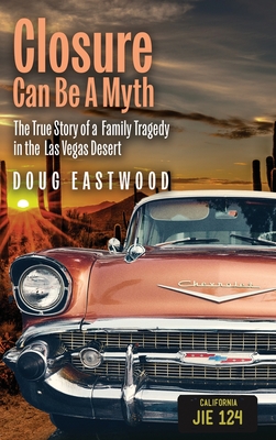 Closure Can Be A Myth: The True Story of a Family Tragedy in the Las Vegas Desert Cover Image