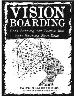 Vision Boarding: Goal Setting for People Who Hate Writing Shit Down (5-Minute Therapy)