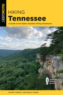 Hiking Tennessee: A Guide to the State's Greatest Hiking Adventures By Stuart Carroll, Kelley Roark Cover Image