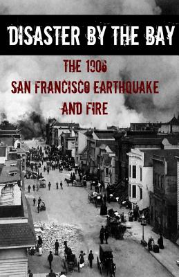 Disaster By the Bay: The 1906 San Francisco Earthquake and Fire By Brinkley Howard, Historycaps (Editor) Cover Image