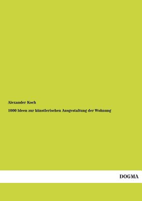 1000 Ideen Zur Kunstlerischen Ausgestaltung Der Wohnung By Alexander Koch (Editor) Cover Image