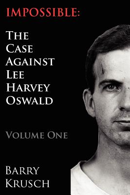 Impossible: The Case Against Lee Harvey Oswald (Volume One) Cover Image