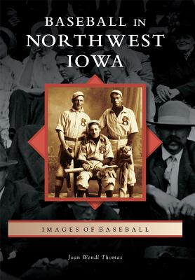 Baseball in Northwest Iowa (Images of Baseball)