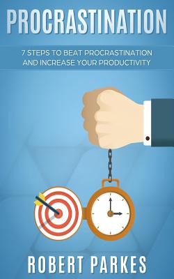 Procrastination: 7 Steps to Beat Procrastination and Increase Your Productivity (Procrastination Series Book 1) Cover Image