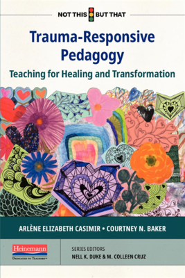 Trauma-Responsive Pedagogy: Teaching for Healing and Transformation (Not This) Cover Image