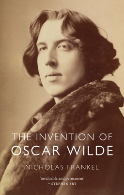 The Invention of Oscar Wilde By Nicholas Frankel Cover Image