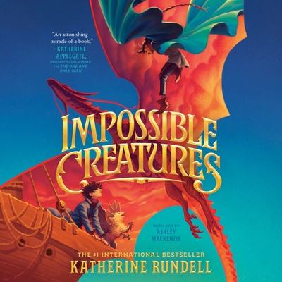 Impossible Creatures By Katherine Rundell, Samuel West (Read by) Cover Image