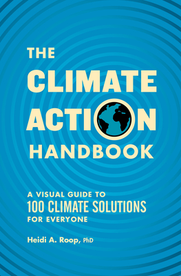 The Climate Action Handbook: A Visual Guide to 100 Climate Solutions for Everyone By Heidi Roop Cover Image