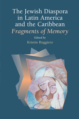 The Jewish Diaspora in Latin America and the Caribbean: Fragments of Memory By Kristin Ruggiero (Editor) Cover Image