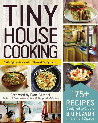 Tiny House Cooking: 175+ Recipes Designed to Create Big Flavor in a Small Space By Ryan Mitchell (Foreword by), Adams Media Cover Image