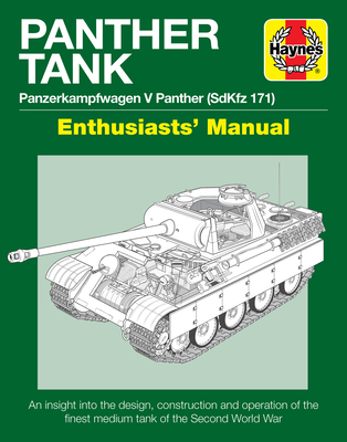 Panther Tank Enthusiasts' Manual: Panzerkampfwagen V Panther (SdKfz 171) - An insight into the design, construction and operation of the finest medium tank in the Second World War Cover Image