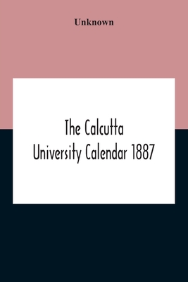 The Calcutta University Calendar 1887 By Unknown Cover Image