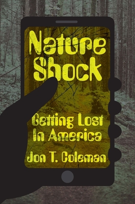 Nature Shock: Getting Lost in America By Jon T. Coleman Cover Image