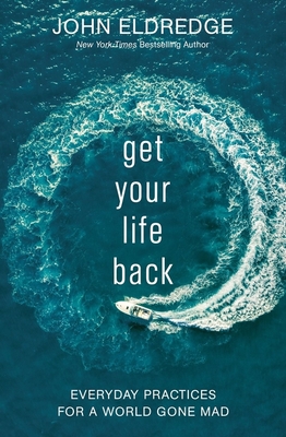 Get Your Life Back: Everyday Practices for a World Gone Mad Cover Image