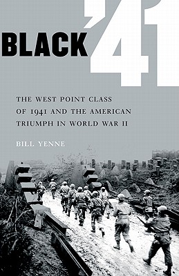 Black '41: The West Point Class of 1941 and the American Triumph in World War II By Bill Yenne, Michael J. L. Greene (Foreword by) Cover Image