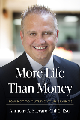 More Life Than Money: How Not to Outlive Your Savings By Anthony A. Saccaro Cover Image