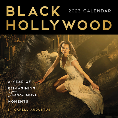 2023 Black Hollywood Wall Calendar: A Year of Reimagining Iconic Movie Moments By Carell Augustus Cover Image