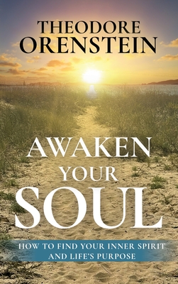 Awaken Your Soul: How to Find Your Inner Spirit and Life's Purpose: How to Find Your Inner Spirit and Life's Purpose Cover Image