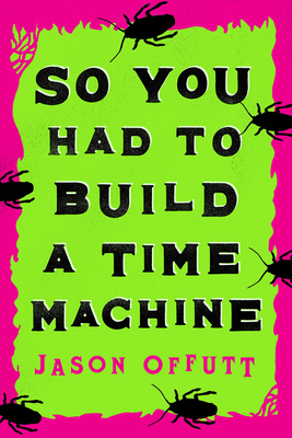 Cover for So You Had To Build A Time Machine