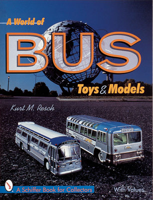 A World of Bus Toys and Models (Schiffer Book for Collectors) Cover Image