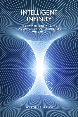 Intelligent Infinity: The Law of One and the Evolution of Consciousness