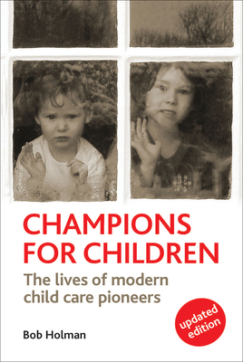 Champions for Children: The Lives of Modern Child Care Pioneers - Revised Edition