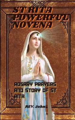 St Rita powerful novena: Including Rosary prayers and story of St Rita (Super Powerful Prayer Books #27)