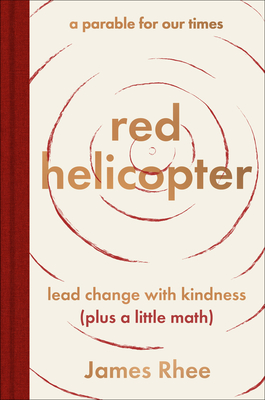 red helicopter—a parable for our times: lead change with kindness (plus a little math) cover