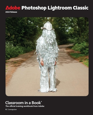 Adobe Photoshop Lightroom Classic Classroom in a Book 2024 Release (Classroom in a Book (Adobe))