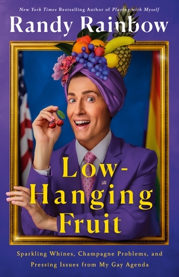 Low-Hanging Fruit: Sparkling Whines, Champagne Problems, and Pressing Issues from My Gay Agenda Cover Image