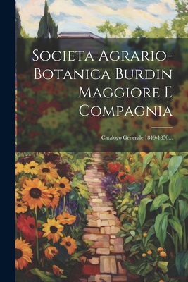 Societa Agrario-botanica Burdin Maggiore E Compagnia: Catalogo Generale 1849-1850... Cover Image