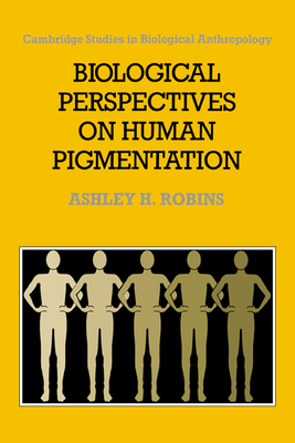Biological Perspectives on Human Pigmentation (Cambridge Studies in Biological and Evolutionary Anthropolog #7) By Ashley H. Robins, Robins Ashley H., C. G. Nicholas Mascie-Taylor (Editor) Cover Image