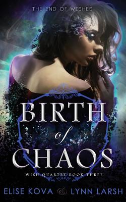 Birth of Chaos (Wish Quartet #3)