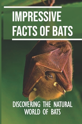 Impressive Facts Of Bats: Discovering The Natural World Of Bats: Traits Of Flying Mammal Cover Image