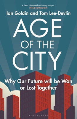 Age of the City: Why our Future will be Won or Lost Together By Ian Goldin, Tom Lee-Devlin Cover Image