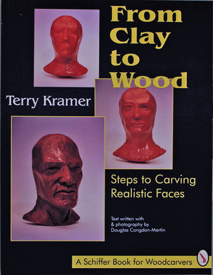 From Clay to Wood: Steps to Carving Realistic Faces (Schiffer Book for Hobbyists and Carvers) Cover Image