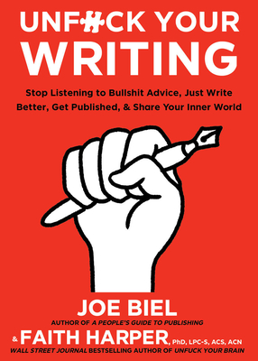 Unfuck Your Writing: Write Better, Reach Readers, & Share Your Inner World: Write Better, Reach Readers, & Share Your Inner World By Joe Biel, Faith G. Harper Cover Image
