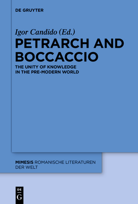 Petrarch and Boccaccio: The Unity of Knowledge in the Pre-Modern World (Mimesis #61) By Igor Candido (Editor) Cover Image
