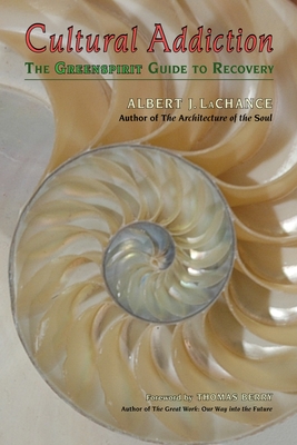 Cultural Addiction: The Greenspirit Guide to Recovery By Albert J. LaChance, Thomas Berry (Foreword by) Cover Image